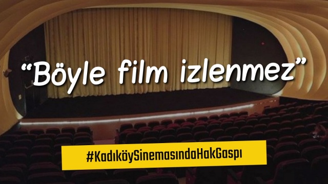 Kadıköy Sineması'nda hak gaspı var!