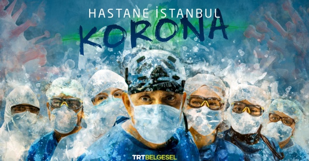 Sağlıkçıların savaşı “Hastane İstanbul Korona” belgeselinde