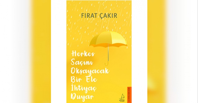 "Herkes Saçını Okşayacak Bir Ele İhtiyaç Duyar" raflarda yerini aldı