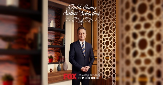 “Fatih Savaş ile Sahur Sohbetleri” FOX izleyicisiyle buluşacak