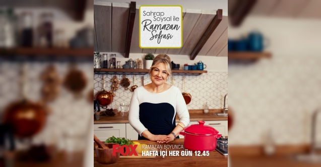 “Sahrap Soysal ile Ramazan Sofrası” Fox'ta başlıyor