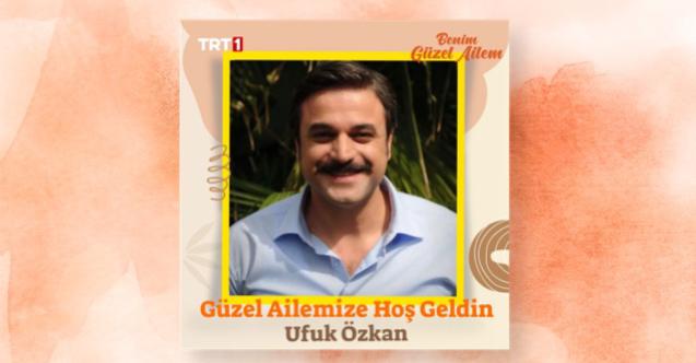 Ufuk Özkan "Benim Güzel Ailem"de!