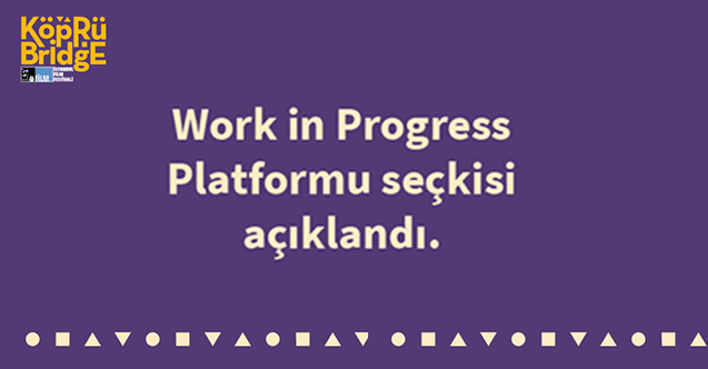 21. Köprüde Buluşmalar Work In Progress Platformu seçkisi açıklandı!