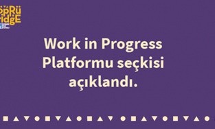 21. Köprüde Buluşmalar Work In Progress Platformu seçkisi açıklandı!