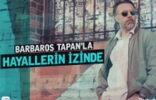 “Barbaros Tapan’la Hayallerin İzinde” başlıyor!