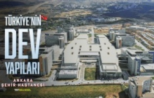 Ankara Şehir Hastanesi’nin inşa süreci ilk kez TRT Belgesel’de