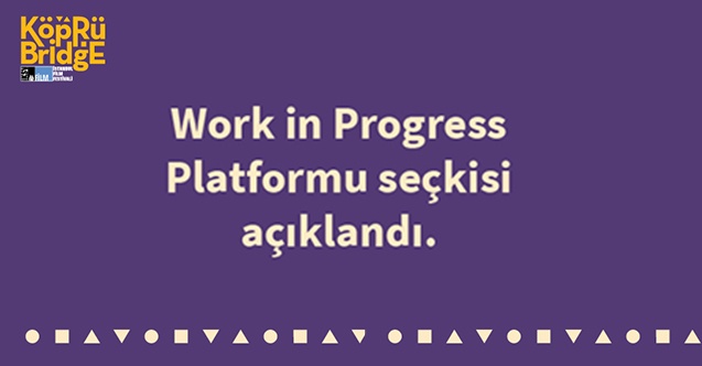 21. Köprüde Buluşmalar Work In Progress Platformu seçkisi açıklandı!